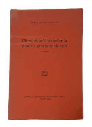 ZUBRZYCKI Jan Sas - PIERWOTNOŚĆ ZAŁOŻENIA DWORU STAROPOLSKIEGO z rysunkami Wyd.1934