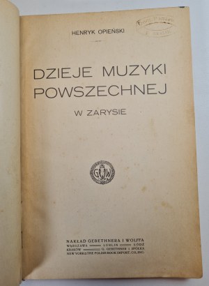 OPIEŃSKI Henryk - DZIEJE MUZYKI POWSZECHNEJ w zarysie, wyd.1912