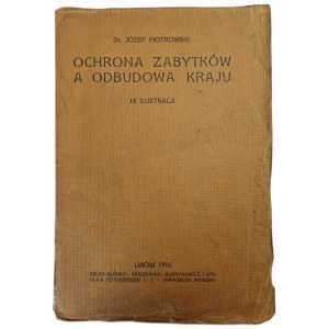 PIOTROWSKI Józef - OCHRONA ZABYTKÓW A ODBUDOWA KRAJU 18 ilustracji, wyd.1916