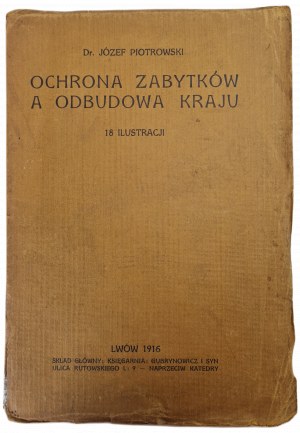 PIOTROWSKI Józef - OCHRONA ZABYTKÓW A ODBUDOWA KRAJU 18 illustrations, wyd.1916