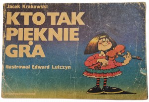 KRAKOWSKI Jacek - WHO PLAYS SO BEAUTIFULLY. Illustrated by Edward LUTCZYN