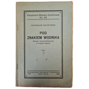 WILCZYŃSKI Stanisław - POD ZNAKIEM WODNIKA Sztuka spirytualistyczna w trzech aktach, wyd.1926