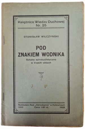 WILCZYŃSKI Stanisław - POD ZNAKIEM WODNIKA Sztuka spirytualistyczna w trzech aktach, wyd.1926
