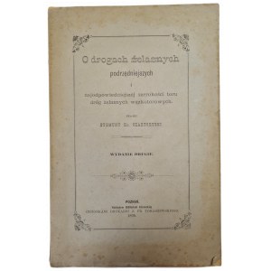 CZARTORYSKI Zygmunt - O DROGACH ŻELAZNYCH, subordinate and the most appropriate gauge of iron roads narrow gauge, ed.1895