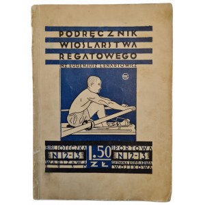 LENARTOWICZ Eugenjusz - PODRĘCZNIK WIOŚLARSTWA REGATOWEGO, BIBLIOTECZKA SPORTOWA nr. 12-13, wyd.1930