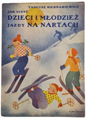 BIERNAKIEWICZ Tadeusz - JAK UCZYÆ DZIECI I MŁODZIEDŻ JAZDY NA NARACH, BIBLJOTEKA NARCIARSKA T.K.N. TOM 8, wyd.1937