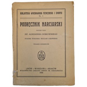 BOBKOWSKI Aleksander - PODRÊCZNIK NARCIARSKI, Bibljoteka Wychowania Fizycznego i Sportu, wyd.1926