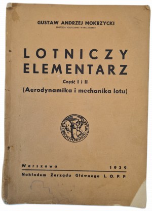 MOKRZYCKI Gustaw Andrzej - LOTNICZY ELEMENTARY Part I and II (Aerodynamics and mechanics of flight), ed.1939