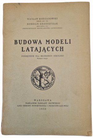 KOŚCIANOWSKI Wacław, GRZESZCZAK Bohdan - BUDOWA MODELI LATAJĄCYCH Podręcznik dla młodzieży szkolnej, wyd.1933