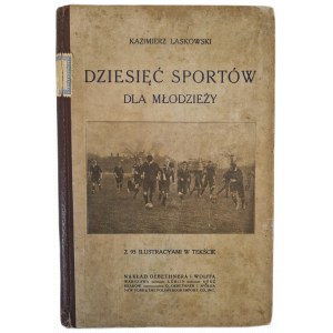 LASKOWSKI Kazimierz - DZIESIĘĆ SPORTÓW DLA MŁODZIEŻY z 93 ilustracjami w tekście, wyd.1912