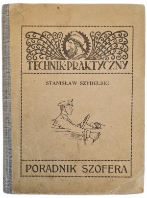 SZYDELSKI Stanisław - PORADNIK SZOFERA Praktyczne rady i wskazówki prowadzenia i obsługi samochodu, wyd.1921