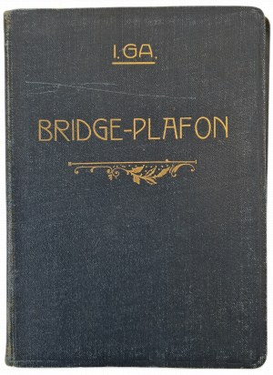 I. GA. - BRIDGE-PLAFON A handbook for those wishing to play Plafon correctly with examples of correct bidding and gameplay according to specially arranged patterns,ed.1929