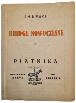 KORWACZ - BRIDGE MODERN PIATNIK Theory and Practice of Bidding and Play, vyd. 1932