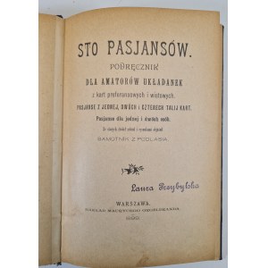 SAMOTNIK Z PODLASIA - STO PASJANSÓW Podręcznik dla amatorów układanek z kart preferansowych i wistowych. Pasjanse z jednej, dwóch iczterech talij kart. Pasjanse dla jednej i dwóch osób, wyd.1899