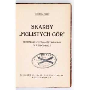 FERRY Gabrjel - Skarby Mglistych gór. Opowiadanie z życia amerykańskiego dla młodzieży. Łódź-Katowice [1936]....