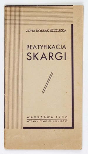 KOSSAK-SZCZUCKA Zofia - Beatification of Skarga. Warsaw 1937. publishing house of the Jesuit priests. 16d, p. 35, [1]....
