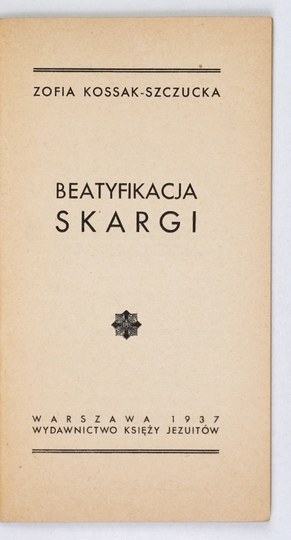 KOSSAK-SZCZUCKA Zofia - Beatification of Skarga. Warsaw 1937. publishing house of the Jesuit priests. 16d, p. 35, [1]....