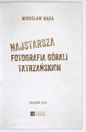 MĄKA Mirosław - Najstarsza fotografia górali tatrzańskich. Krakow 2014. by Marek Nawara Foundation. 8, s. 55....