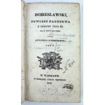 KOŚMIŃSKI Antoni - Dobiesławski, powieść narodowa z czasów Jana III - Warszawa 1829 [bardzo rzadkie, portret króla]