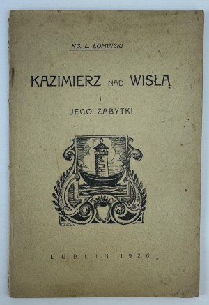 KS. ŁOMIŃSKI L. - Kazimierz nad Wisłą i jego zabytki - Lublin 1926