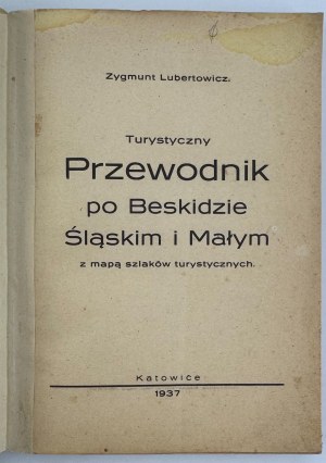 LUBERTOWICZ Zygmunt - Tourist guide to Beskid Śląski and Mały - Katowice 1937 [ads].