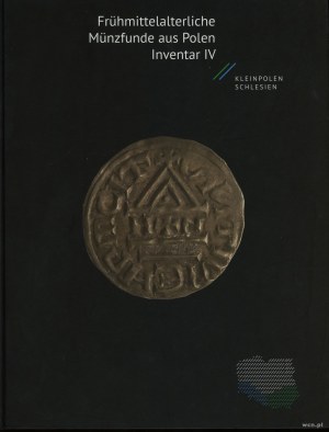 Polish publications, Frühmittelalterliche Münzfunde aus Polen. Inventar IV. Kleinpolen und Schlesien