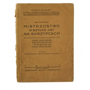 AUST Romuald - Jak osiągnąc mistrzostwo w sztuce gry na skrzypcach (...), Warszawa 1933r.