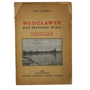 CZARNECKI Paweł - Włocławek nad brzegami Wisły. Przewodnik po mieście i Kujawach, Włocławek 1939r.