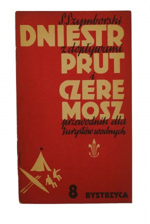SZYMBORSKI S. - Dniester with the tributaries Prut and Czeremosz guide for water tourists, part VIII: BYSTRZYCA, Lviv-Warsaw 1937,