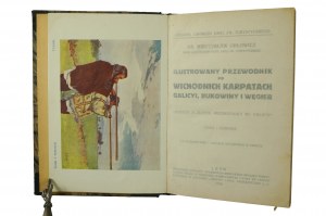 ORŁOWICZ Mieczysław - Illustrated Guide to the Eastern Carpathians , Galicia, Bukovina and Hungary, Lviv 1914.