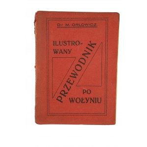 ORŁOWICZ M. - Ilustrowany przewodnik po Wołyniu, Łuck 1929r. , oryginał