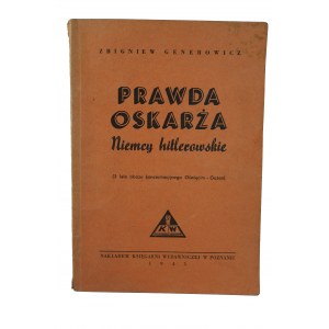 GENEROWICZ Zbigniew - Prawda oskarża Niemcy hitlerwskie (3 lata obozu koncentracyjnego Oświęcim - Guzen), Poznań 1945r.