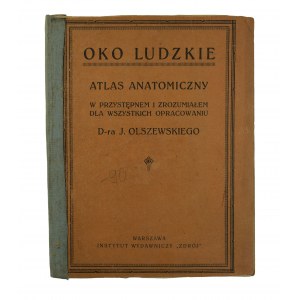 OLSZEWSKI J. - Oko ludzkie. Atlas anatomiczny w przystępnem i zrozumiałem dla wszystkich opracowaniu, Warszawa [przed 1939r.]