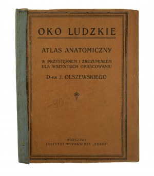 OLSZEWSKI J. - Oko ludzkie. Atlas anatomiczny w przystępnym i zrozumiałem dla wszystkich opracowaniu, Warszawa [before 1939].