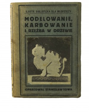 SOWA Stanislaw - Modeling, notching and carving in wood, Cieszyn 1924.