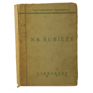 TOKARZEWSKI - KARASZEWICZ Jan - Na rubieży , Bydgoszcz 1938r.