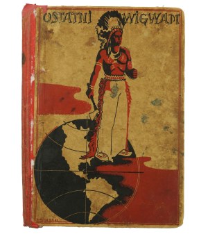 ZIELIŃSKI Bronisław - The Last Wigwam. Stories about the life and customs of the Indians of North America against the background of the travel letters of George Catlin, Warsaw 1939.