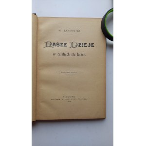 Nasze dzieje w ostatnich stu latach St. Tarnowski 1896 r. /m.