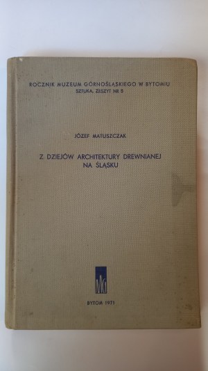 From the history of wooden architecture in Silesia Matuszczak /m.