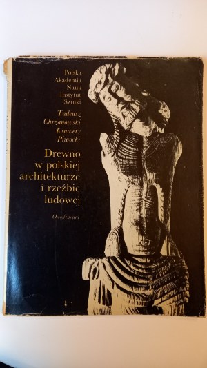 Wood in Polish folk architecture and sculpture Chrzanowski Piwocki