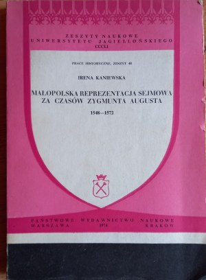 Malopolska parliamentary representation during the reign of Sigismund Augustus 1548-1572 Kaniewska /m.
