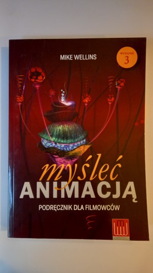 Thinking with animation A handbook for filmmakers Mike Wellins