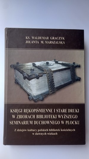 Manuscript books and old prints in the collection of the library of the Higher Seminary in Plock Graczyk Marszalska /m.