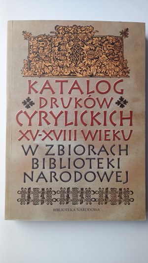 Catalog of Cyrillic prints of the XV-XVIII century in the collection of the National Library /m.