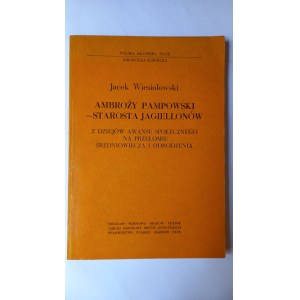 Ambroży Pampowski starosta Jagiellonów Jacek Wiesiołowski