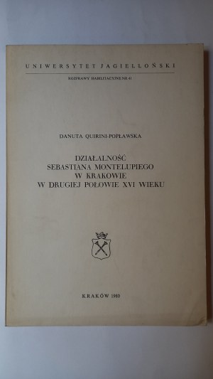 Sebastian Montelupi's activities in Kraków in the second half of the 16th century Danuta Quirini-Popławska