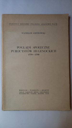 Social views of Huguenot publicists 1559-1598 Stanislaw Grzybowski