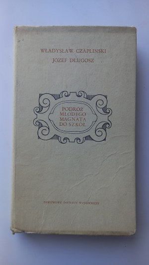 Journey of a young magnate to the schools / Memorial account LUBOMIRSKI Czaplinski,Dlugosz /m.