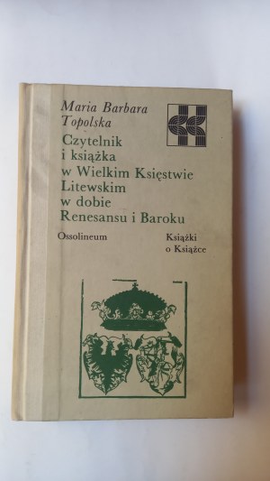 The Reader and the Book in the Grand Duchy of Lithuania during the Renaissance and Baroque Maria Topolska