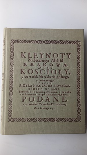 Kleynoty Stołecznego Miasta Krakowa albo Kościoły y co w nich iest widzenia godnego ... Piotr Hyacinth Pruszcz 1745 / REPRINT /m.